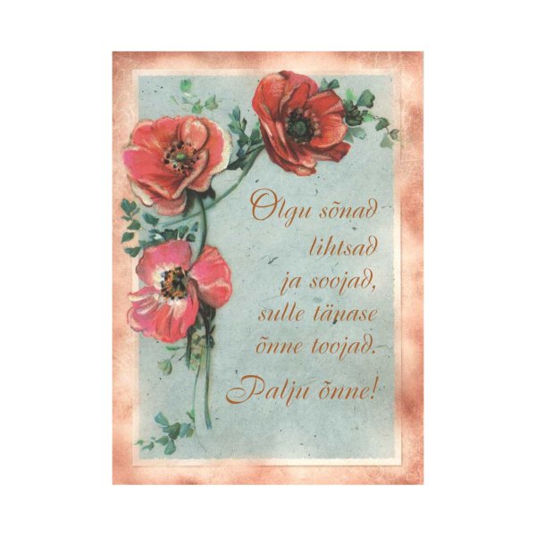 1-osaline postkaart "Olgu sõnad lihtsad ja soojad, sulle täanse õnne loojad