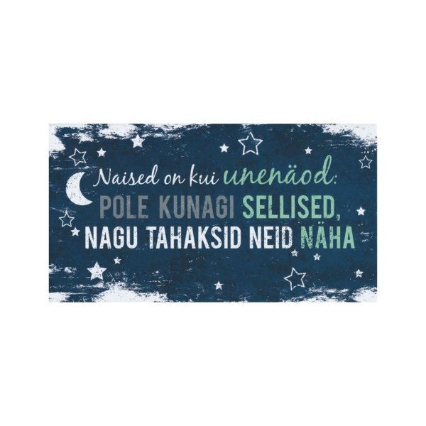 Sõnumikaart "Naised on kui unenäod: Pole kunagi sellised nagu tahaksid neid näha"